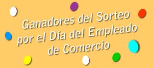 Ganadores del Sorteo por el Día del Empleado de Comercio